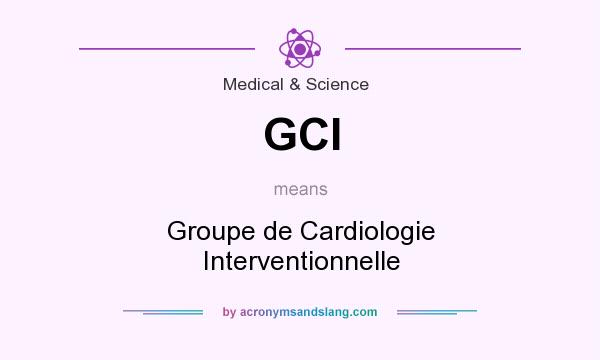 What does GCI mean? It stands for Groupe de Cardiologie Interventionnelle