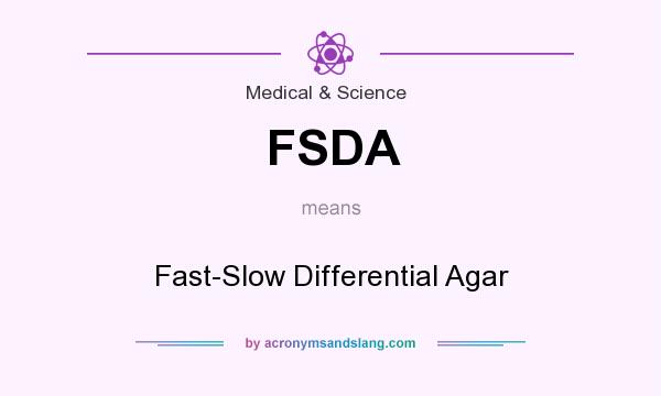What does FSDA mean? It stands for Fast-Slow Differential Agar