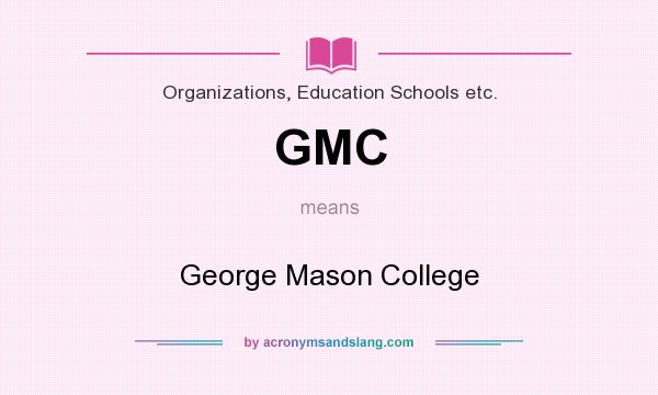 What does GMC mean? It stands for George Mason College