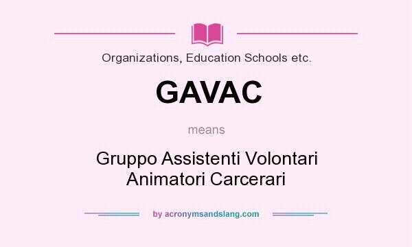 What does GAVAC mean? It stands for Gruppo Assistenti Volontari Animatori Carcerari