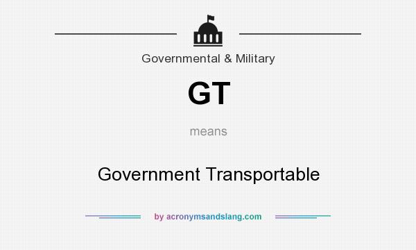 What does GT mean? It stands for Government Transportable