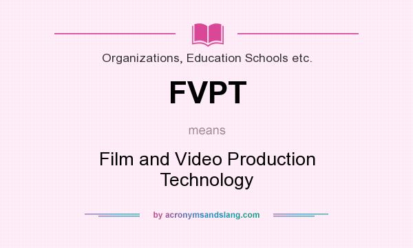 What does FVPT mean? It stands for Film and Video Production Technology