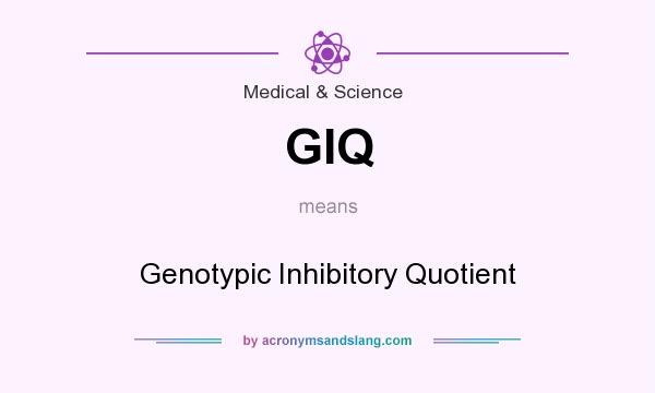 What does GIQ mean? It stands for Genotypic Inhibitory Quotient