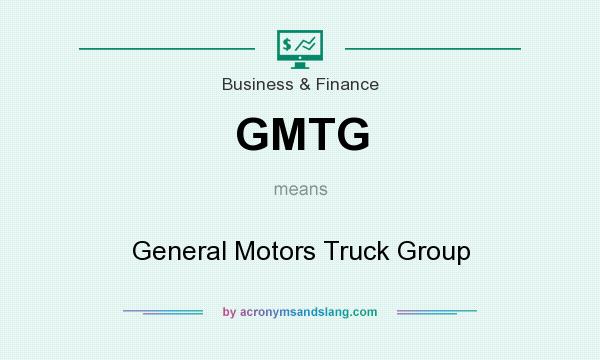What does GMTG mean? It stands for General Motors Truck Group