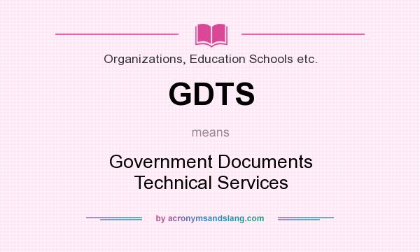 What does GDTS mean? It stands for Government Documents Technical Services