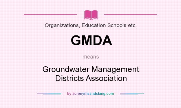 What does GMDA mean? It stands for Groundwater Management Districts Association