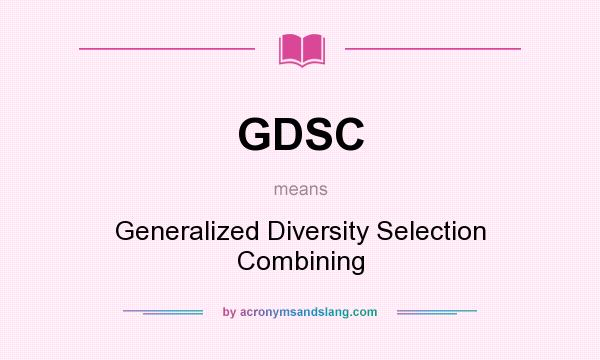 What does GDSC mean? It stands for Generalized Diversity Selection Combining