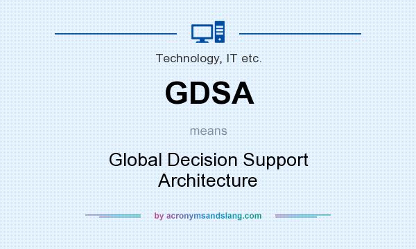 What does GDSA mean? It stands for Global Decision Support Architecture