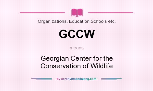 What does GCCW mean? It stands for Georgian Center for the Conservation of Wildlife