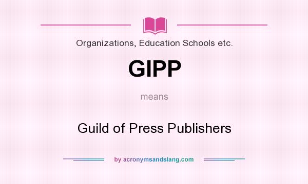 What does GIPP mean? It stands for Guild of Press Publishers
