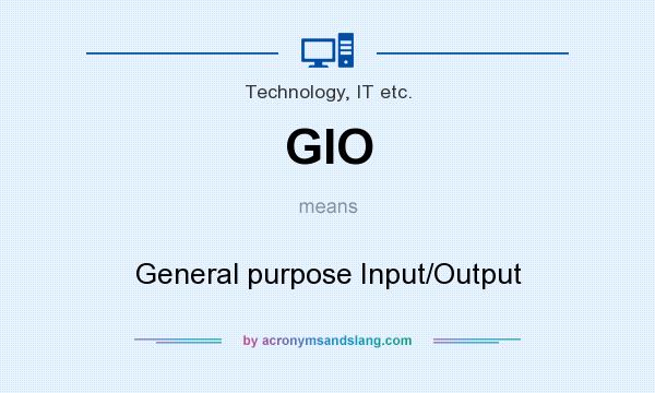 What does GIO mean? It stands for General purpose Input/Output