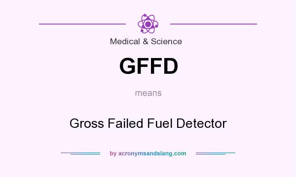 What does GFFD mean? It stands for Gross Failed Fuel Detector