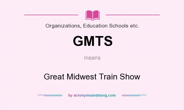 What does GMTS mean? It stands for Great Midwest Train Show