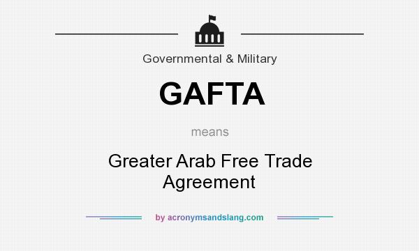 What does GAFTA mean? It stands for Greater Arab Free Trade Agreement