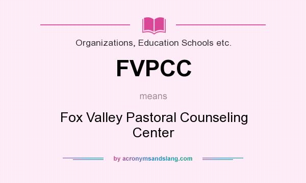 What does FVPCC mean? It stands for Fox Valley Pastoral Counseling Center
