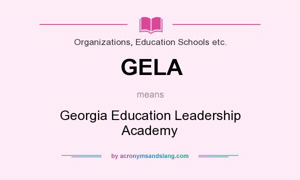 What does GELA mean? It stands for Georgia Education Leadership Academy