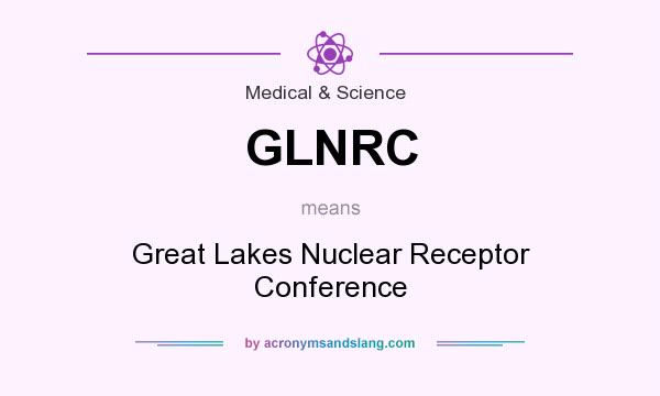 What does GLNRC mean? It stands for Great Lakes Nuclear Receptor Conference
