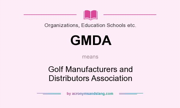 What does GMDA mean? It stands for Golf Manufacturers and Distributors Association