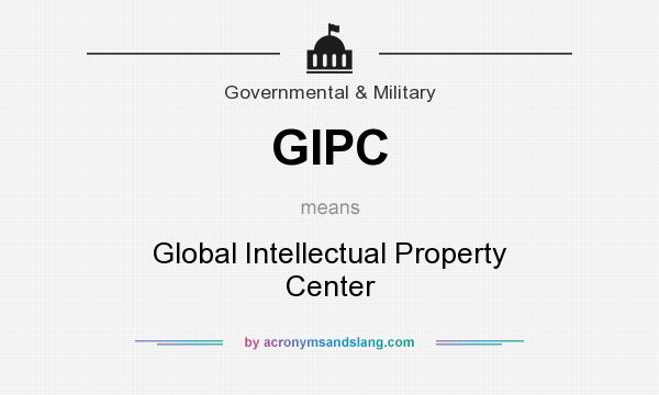 What does GIPC mean? It stands for Global Intellectual Property Center