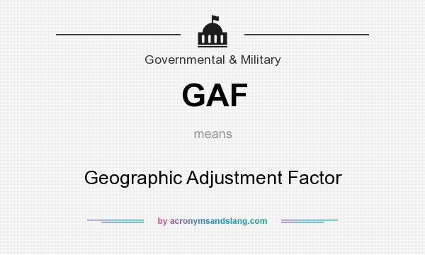 What does GAF mean? It stands for Geographic Adjustment Factor