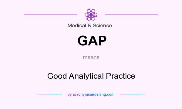 What does GAP mean? It stands for Good Analytical Practice