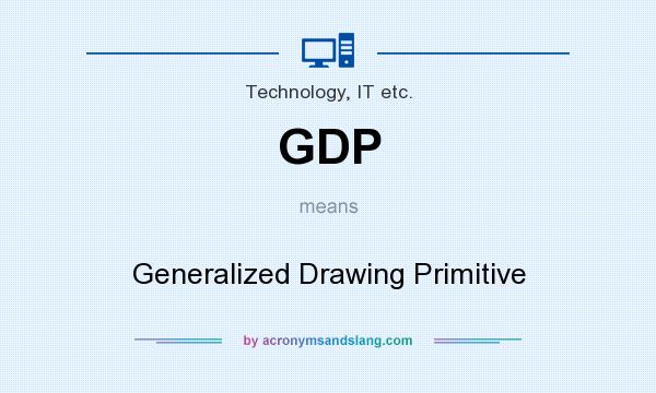 What does GDP mean? It stands for Generalized Drawing Primitive