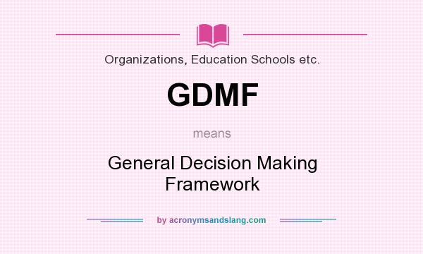 What does GDMF mean? It stands for General Decision Making Framework