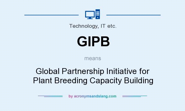 What does GIPB mean? It stands for Global Partnership Initiative for Plant Breeding Capacity Building