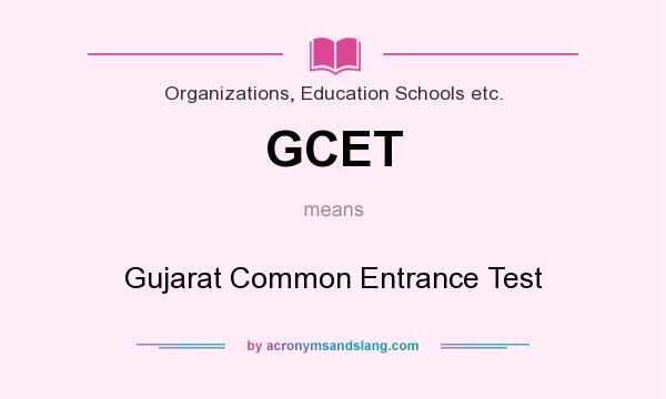 What does GCET mean? It stands for Gujarat Common Entrance Test