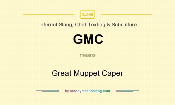 What does GMC mean? It stands for Great Muppet Caper