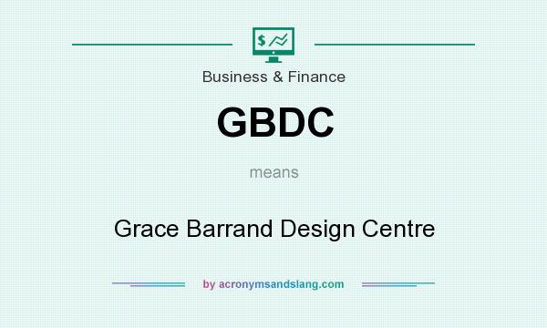 What does GBDC mean? It stands for Grace Barrand Design Centre