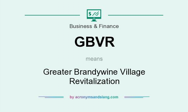 What does GBVR mean? It stands for Greater Brandywine Village Revitalization