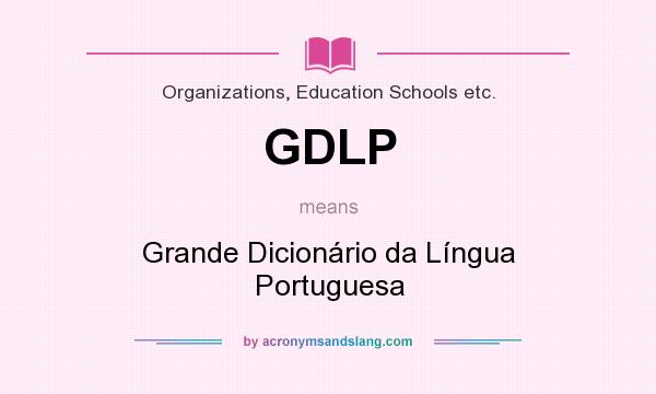 What does GDLP mean? It stands for Grande Dicionário da Língua Portuguesa