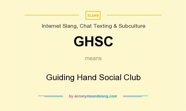 What does GHSC mean? It stands for Guiding Hand Social Club