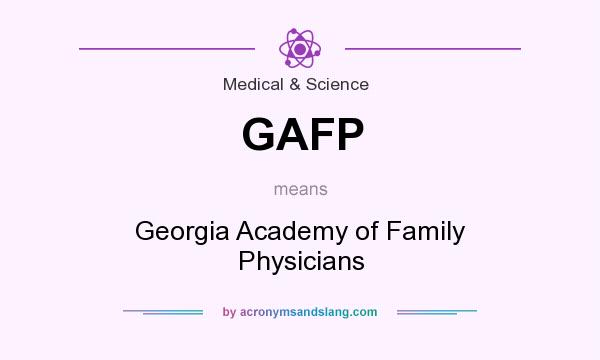 What does GAFP mean? It stands for Georgia Academy of Family Physicians
