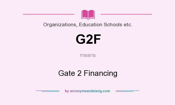 What does G2F mean? It stands for Gate 2 Financing