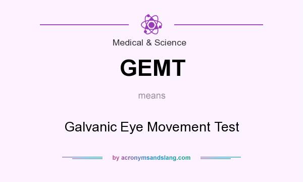What does GEMT mean? It stands for Galvanic Eye Movement Test
