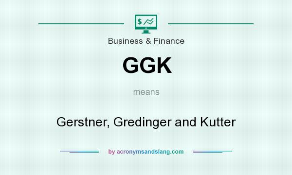 What does GGK mean? It stands for Gerstner, Gredinger and Kutter