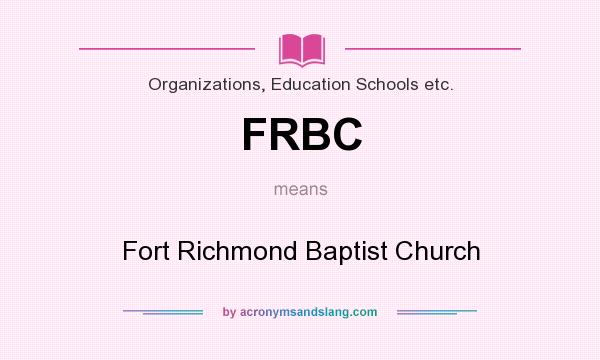 What does FRBC mean? It stands for Fort Richmond Baptist Church