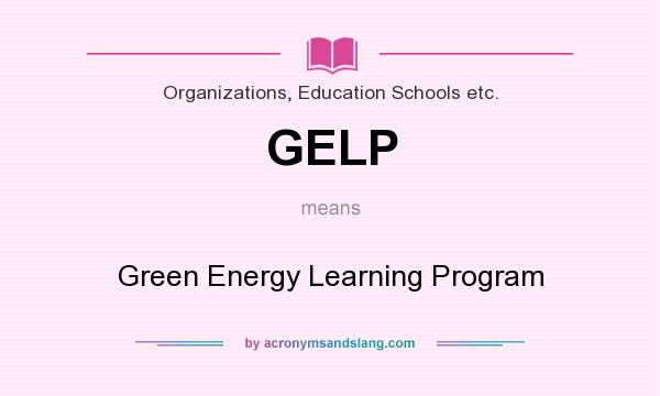 What does GELP mean? It stands for Green Energy Learning Program