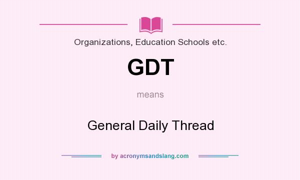 What does GDT mean? It stands for General Daily Thread