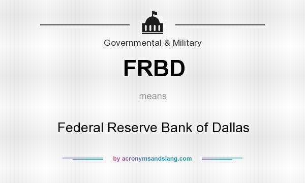 What does FRBD mean? It stands for Federal Reserve Bank of Dallas