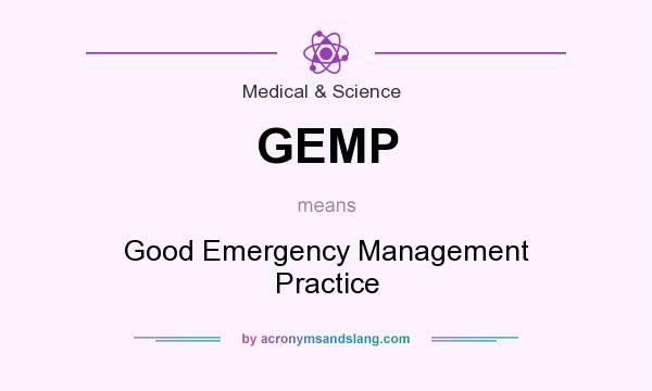 What does GEMP mean? It stands for Good Emergency Management Practice