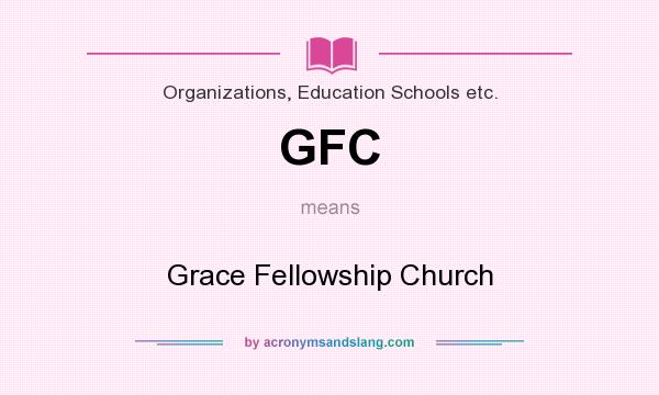 What does GFC mean? It stands for Grace Fellowship Church
