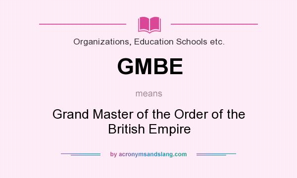 What does GMBE mean? It stands for Grand Master of the Order of the British Empire
