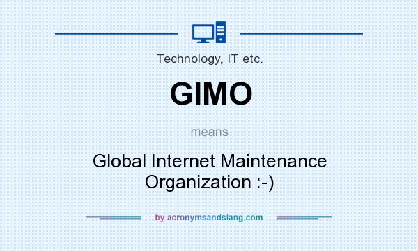 What does GIMO mean? It stands for Global Internet Maintenance Organization :-)