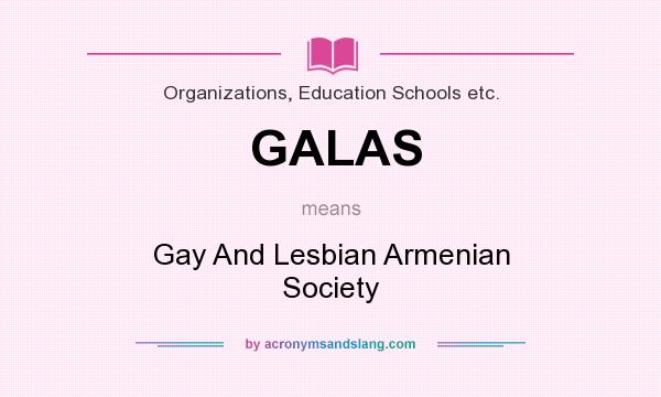 What does GALAS mean? It stands for Gay And Lesbian Armenian Society