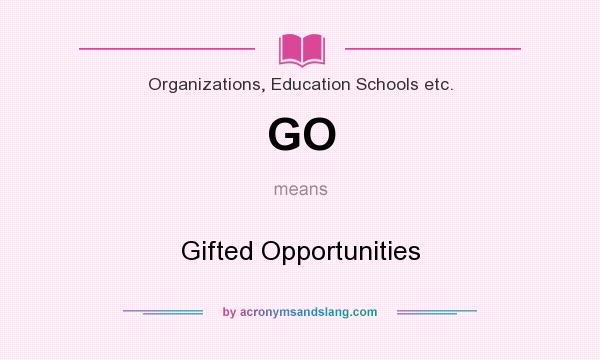 What does GO mean? It stands for Gifted Opportunities
