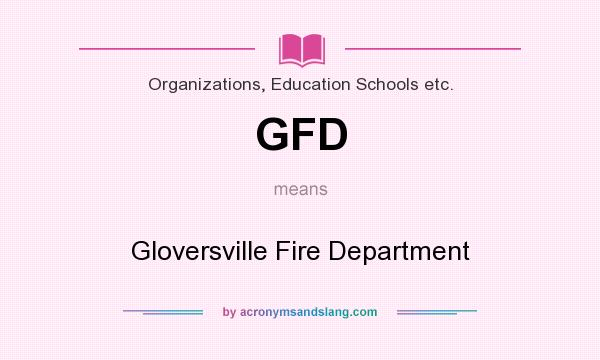 What does GFD mean? It stands for Gloversville Fire Department