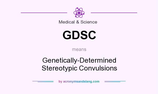 What does GDSC mean? It stands for Genetically-Determined Stereotypic Convulsions